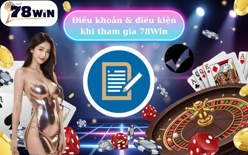 Điều khoản & điều kiện khi tham gia 78Win