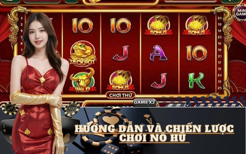 Hướng dẫn và Chiến lược chơi Nổ Hũ 