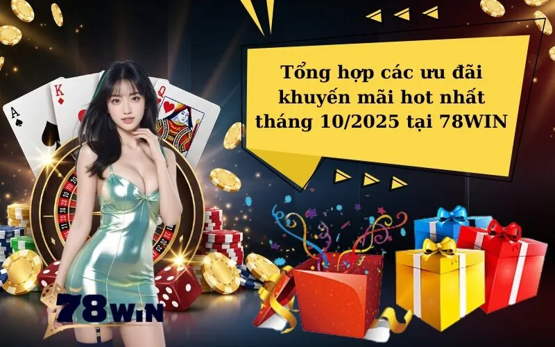 Tổng hợp các ưu đãi khuyến mãi hot nhất tháng 102025 tại 78WIN
